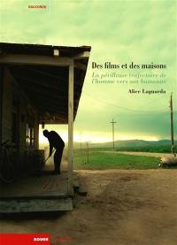 Des films et des maisons : la périlleuse trajectoire de l'homme vers son humanité