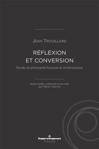 Réflexion et conversion : études de philosophie française et contemporaine