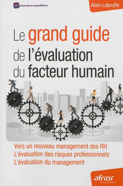 Le grand guide de l'évaluation du facteur humain : vers un nouveau management des RH, l'évaluation des risques professionnels, l'évaluation du management