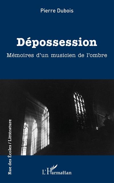 Dépossession : mémoires d'un musicien de l'ombre