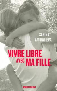 Vivre libre avec ma fille