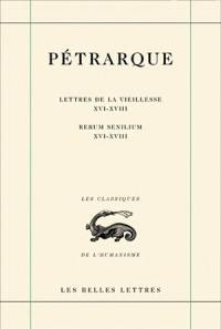 Lettres de la vieillesse. Vol. 5. Livres XVI, XVII et XVIII (Posteritati). Libri XVI-XVIII. Rerum senilium. Vol. 5. Livres XVI, XVII et XVIII (Posteritati). Libri XVI-XVIII