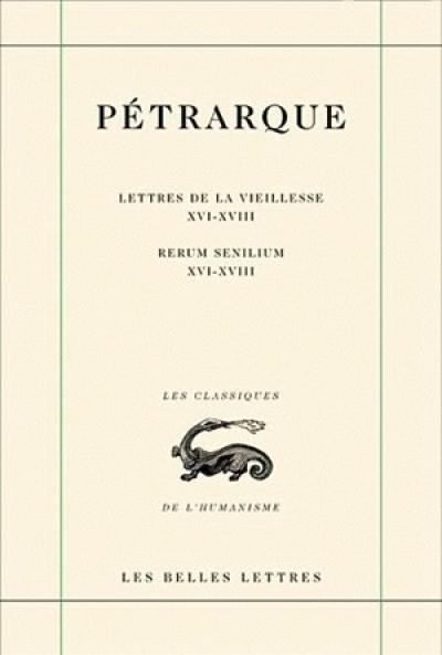 Lettres de la vieillesse. Vol. 5. Livres XVI, XVII et XVIII (Posteritati). Libri XVI-XVIII. Rerum senilium. Vol. 5. Livres XVI, XVII et XVIII (Posteritati). Libri XVI-XVIII