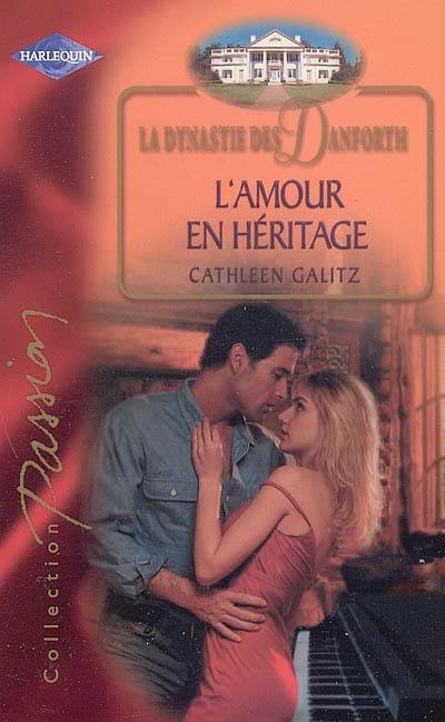 La dynastie des Danforth. Vol. 2005. L'amour en héritage