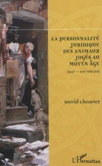 La personnalité juridique des animaux jugés au Moyen Âge, XIIIe-XVIe siècles