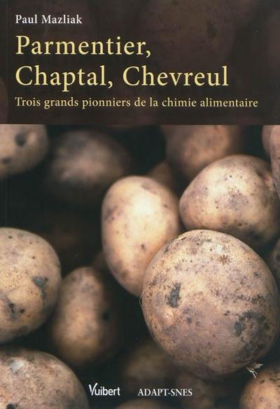 Parmentier, Chaptal, Chevreul : trois grands pionniers de la chimie alimentaire