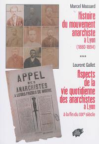 Histoire du mouvement anarchiste à Lyon (1880-1894). Aspects de la vie quotidienne des anarchistes à Lyon à la fin du XIXe siècle