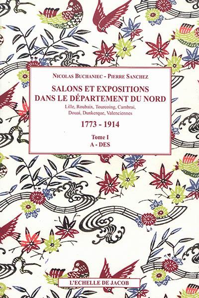 Les salons de province. Vol. 11-12-13. Salons et expositions dans le département du Nord : Lille, Roubaix, Tourcoing, Cambrai, Douai, Dunkerque, Valenciennes : répertoire des exposants et liste de leurs oeuvres, 1773-1914