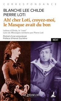 Ah ! Cher Loti, croyez-moi, le masque avait du bon : correspondance