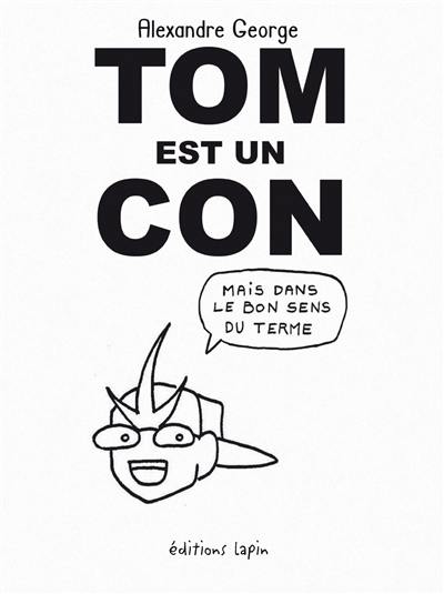 Tom est un con : mais dans le bon sens du terme