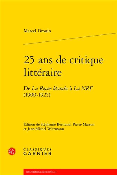 25 ans de critique littéraire : de La Revue blanche à La NRF (1900-1925)