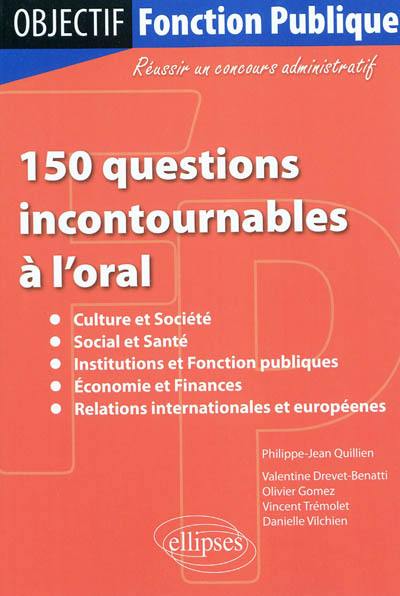 150 questions incontournables à l'oral : culture et société, social et santé, institutions et fonction publiques, économie et finances, relations internationales et européennes