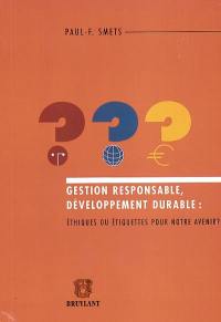 Gestion responsable, développement durable : éthiques ou étiquettes pour notre avenir ?