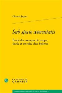 Sub specie aeternitatis : étude des concepts de temps, durée et éternité chez Spinoza