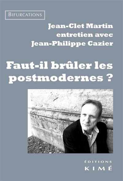 Faut-il brûler les postmodernes ? : entretien avec Jean-Philippe Cazier