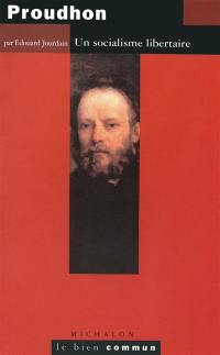 Proudhon : un socialisme libertaire