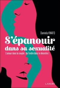 S'épanouir dans sa sexualité : l'amour dans le couple : de l'ordre dans le désordre !