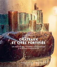 Châteaux et cités fortifiés : les apports des nouvelles connaissances à la notion d'authenticité : colloque international organisé du 27 au 29 septembre 2018 à la cité de Carcassonne (France)