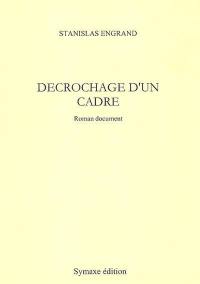 Décrochage d'un cadre : roman document