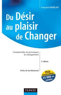 Du désir au plaisir de changer : comprendre et provoquer le changement