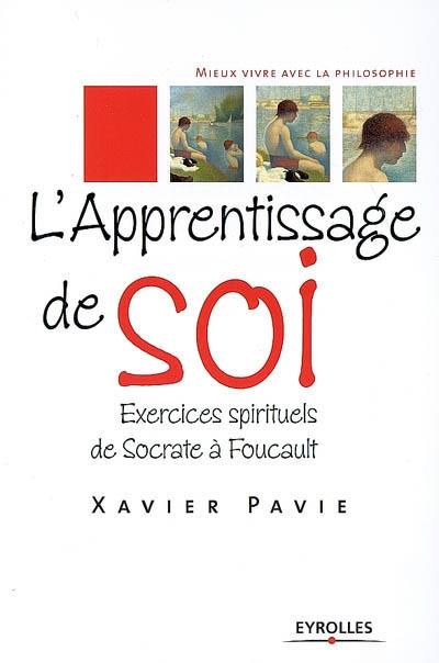 L'apprentissage de soi : exercices spirituels de Socrate à Foucault