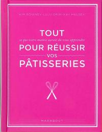 Tout ce que votre mamie aurait dû vous apprendre pour réussir vos pâtisseries