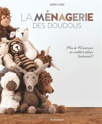 La ménagerie des doudous : plus de 40 animaux en crochet à câliner tendrement