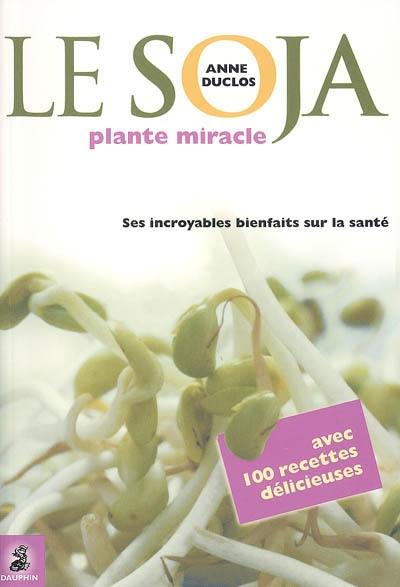 Le soja, plante miracle : ses incroyables bienfaits sur la santé