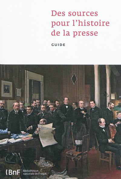 Des sources pour l'histoire de la presse : guide