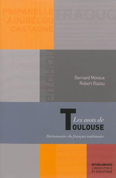 Les mots de Toulouse : dictionnaire du français toulousain