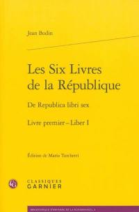 Les six livres de la République. Livre premier. Liber I. De Republica libri sex. Livre premier. Liber I