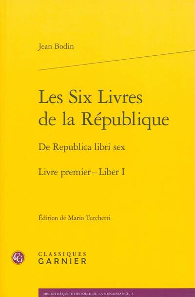 Les six livres de la République. Livre premier. Liber I. De Republica libri sex. Livre premier. Liber I