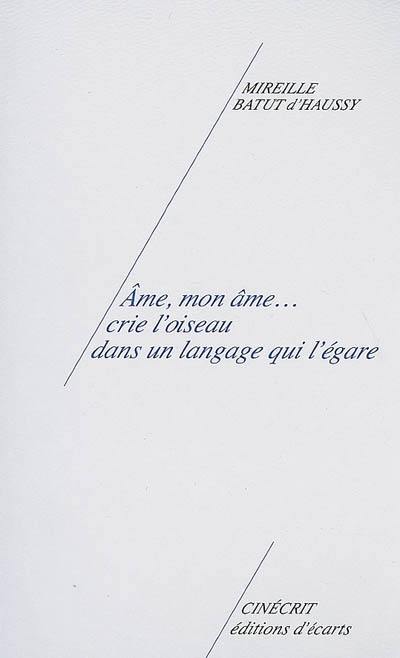 Ame mon âme... crie l'oiseau dans un langage qui l'égare