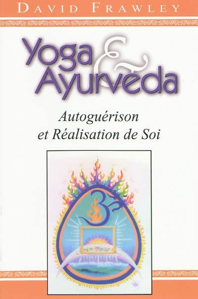 Yoga et ayurvéda : autoguérison et réalisation de soi