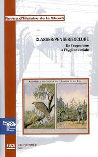 Revue d'histoire de la Shoah, n° 183. Classer, penser, exclure : de l'eugénisme à l'hygiène raciale