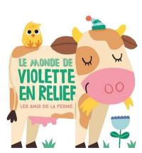 Le monde de Violette en relief : les amis de la ferme