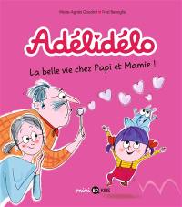 Adélidélo. Vol. 7. La belle vie chez Papi et Mamie !