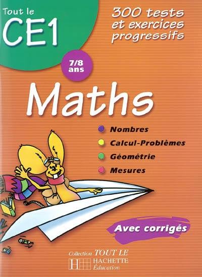 Maths CE1, 7-8 ans : 300 tests et exercices progressifs avec corrigés