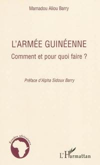 L'armée guinéenne : comment et pour quoi faire ?