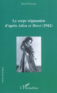 Le corps wigmanien d'après Adieu et merci, 1942