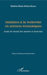 Initiation à la recherche en sciences économiques : guide de travail des masters et doctorats