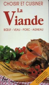 Choisir et cuisiner la viande : boeuf, veau, porc, agneau