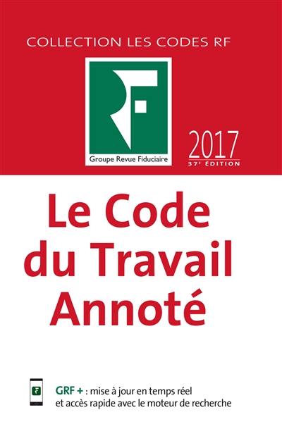 Le code du travail annoté : 2017