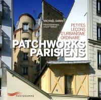 Patchworks parisiens : petites leçons d'urbanisme ordinaire