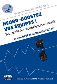 Neuro-boostez vos équipes ! : tirez profit des neurosciences au travail