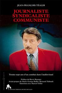 Journaliste, syndicaliste, communiste : trente-sept ans d'un combat dans l'audiovisuel