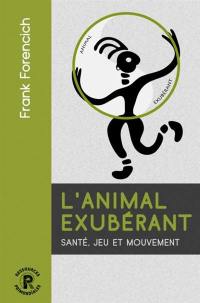 L'animal exubérant : santé, jeu et mouvement