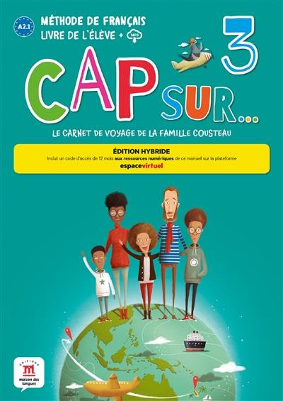 Cap sur... le carnet de voyage de la famille Cousteau 3 : méthode de français, A2.1, livre de l'élève + MP3 : édition hybride