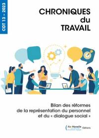 Chroniques du travail, n° 13. Bilan des réformes de la représentation du personnel et du dialogue social