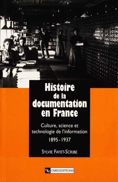 Histoire de la documentation en France : culture, science et technologie de l'information, 1895-1937 Histoire de la documentation en France : culture, science et technologie de l'information, 1895-1937